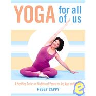 Yoga for All of Us A Modified Series of Traditional Poses for Any Age and Ability