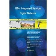 ISDN Integrated Services Digital Network A Clear and Concise Reference