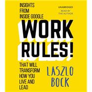 Work Rules! Insights from Inside Google That Will Transform How You Live and Lead