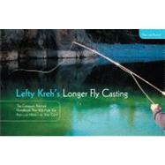 Lefty Kreh's Longer Fly Casting The Compact, Practical Handbook That Will Add Ten Feet--Or More--To Your Cast