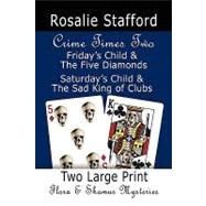 Crime Times Two: Friday's Child & the Five Diamonds and Saturday's Child & the Sad King of Clubs - Two Flora & Shamus Mysteries