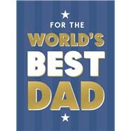 For the World's Best Dad The Perfect Gift to Give to Your Father