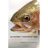 An Entirely Synthetic Fish; How Rainbow Trout Beguiled America and Overran the World