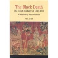 The Black Death: The Great Mortality of 1348-1350 A Brief History with Documents