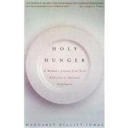 Holy Hunger A Woman's Journey from Food Addiction to Spiritual Fulfillment