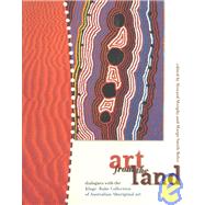 Art from the Land: Dialogues With the Kluge-Ruhe Collection of Australian Aboriginal Art