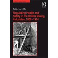 Regulating Health and Safety in the British Mining Industries, 1800û1914