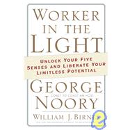 Worker in the Light : Unlock Your Five Senses and Liberate Your Limitless Potential