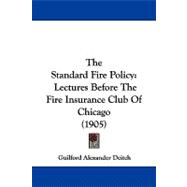 Standard Fire Policy : Lectures Before the Fire Insurance Club of Chicago (1905)