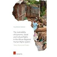 The Justiciability of Economic, Social and Cultural Rights in the African Regional Human Rights System Theory, Practice and Prospect