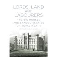 Lords, Land and Labourers The Big Houses and Landed Estates of Royal Meath