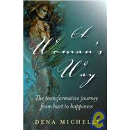 A Woman's Way The Transformative Journey From Hurt To Happiness