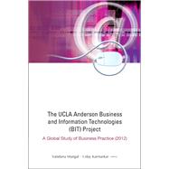 The UCLA Anderson Business and Information Technologies (Bit) Project: A Global Study of Business Practice (2012)