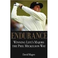 Endurance : Winning Lifes Majors the Phil Mickelson Way