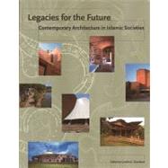 Legacies for the Future: Contemporary Architecture in Islamic Societies