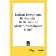 Radiant Energy and Its Analysis : Its Relation to Modern Astrophysics (1903)