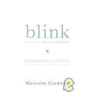Blink Inteligencia Intuitiva?/blink.: Por Que Sabemos La Verdad En Dos Segundos/ the Power of Thinking Without Thinking