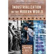 Industrialization in the Modern World: From the Industrial Revolution to the Internet,9781610690874