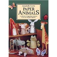 Paper Animals A Collection of Appealing Creatures to Cut Out and Glue Together
