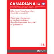 Présences, Résurgences Et Oublis Du Religieux Dans Les Littératures Française Et Québécoise