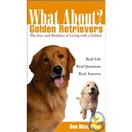 What about Golden Retrievers? : The Joy and Realities of Living with a Golden