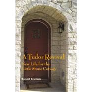 A Tudor Revival  New Life for the Little Stone Cottage, Historic Restoration