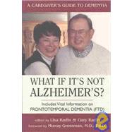 What If It's Not Alzheimer's? : A Caregiver's Guide to Dementia