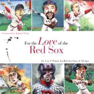 For the Love of the Red Sox An A-to-Z Primer for Red Sox Fans of All Ages