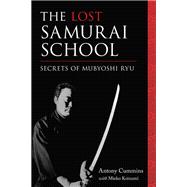 The Lost Samurai School Secrets of Mubyoshi Ryu