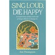 Sing Loud, Die Happy