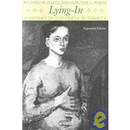 Lying-In; A History of Childbirth in America, Expanded Edition