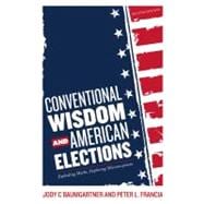 Conventional Wisdom and American Elections Exploding Myths, Exploring Misconceptions