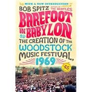 Barefoot in Babylon The Creation of the Woodstock Music Festival, 1969