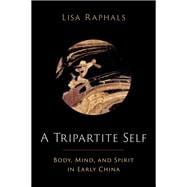 A Tripartite Self Mind, Body, and Spirit in Early China