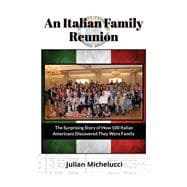 An Italian Family Reunion The Surprising Story of How 100 Italian Americans Discovered They Were Family