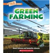 Green Farming (A True Book: A Green Future)