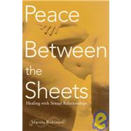 Peace Between the Sheets : Healing with Sexual Relationships