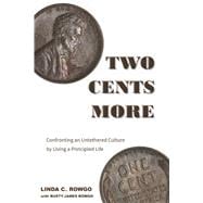 Two Cents More Confronting an Untethered Culture by Living a Principled Life