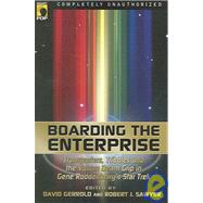 Boarding the Enterprise : Transporters, Tribbles and the Vulcan Death Grip in Gene Roddenberry's Star Trek