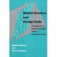 Market Structure and Foreign Trade Increasing Returns, Imperfect Competition, and the International Economy