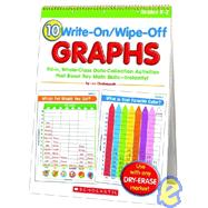 10 Write-On/Wipe-Off Graphs Flip Chart Fill-in, Whole-Class Data-Collection Activities that Boost Key Math Skills—Instantly!