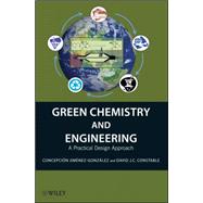 Green Chemistry and Engineering A Practical Design Approach