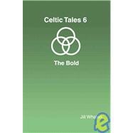 Celtic Tales 6 the Bold