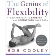 The Genius of Flexibility The Smart Way to Stretch and Strengthen Your Body