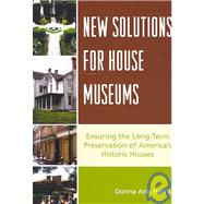 New Solutions for House Museums Ensuring the Long-Term Preservation of America's Historic Houses