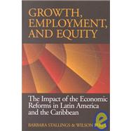 Growth, Employment, and Equity The Impact of the Economic Reforms in Latin America and the Caribbean