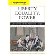 Cengage Advantage Books: Liberty, Equality, Power A History of the American People, Volume 1: To 1877