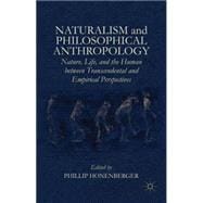 Naturalism and Philosophical Anthropology Nature, Life, and the Human between Transcendental and Empirical Perspectives