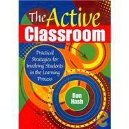 The Active Classroom; Practical Strategies for Involving Students in the Learning Process