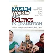 The Muslim World and Politics in Transition Creative Contributions of the Gulen Movement